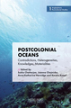 Cover: Heidelberg University Publishing "Postcolonial oceans: contradictions, heterogeneities, knowledges, materialities" by Sukla Chatterjee, Joanna Chojnicka, Anna-Katharina Hornidge, Kerstin Knopf.