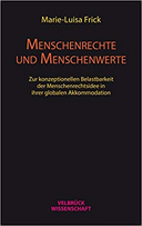 Buchbesprechung: "Marie-Luisa Frick: Menschenrechte und Menschenwerte - zur konzeptionellen Belastbarkeit der Menschenrechtsidee in ihrer globalen Akkomodation"