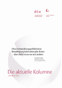 Ohne Entwicklungspolitik keine Bewältigung internationaler Krisen – aber dafür muss sie sich ändern