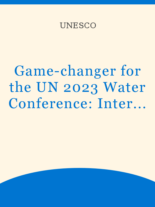 A game changer for UN 2023 Water Conference: Intergovernmental Science ...
