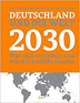 Deutschland und die Welt 2030: was sich verändert und wie wir handeln müssen