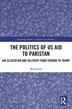 The politics of US aid to Pakistan: aid allocation and delivery from Truman to Trump