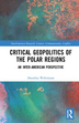 Critical geopolitics of the polar regions: an inter-american perspective