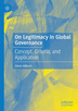 On legitimacy in global governance: concept, criteria, and application