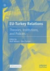 EU-Turkey relations - Theories, institutions, and policies
