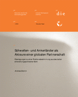Schwellen- und Ankerländer als Akteure einer globalen Partnerschaft - Überlegungen zu einer Positionsbestimmung aus deutscher entwicklungspolitischer Sicht Schwellen- und Ankerländer als Akteure einer globalen Partnerschaft - Überlegungen zu einer Positionsbestimmung aus deutscher entwicklungspolitischer Sicht