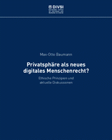 Privatsphäre als neues digitales Menschenrecht? Ethische Prinzipien und aktuelle Diskussionen Privatsphäre als neues digitales Menschenrecht? Ethische Prinzipien und aktuelle Diskussionen