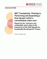 BRT Transjakarta: phasing in, performing and expanding a new system within a consolidated urban area: Report for the “Inclusive and sustainable smart cities in the framework of the 2030 Agenda for Sustainable Development” Project